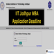 IIT Jodhpur MBA Application Deadline Re-Extended at iitj.ac.in; Apply Now Till February 19